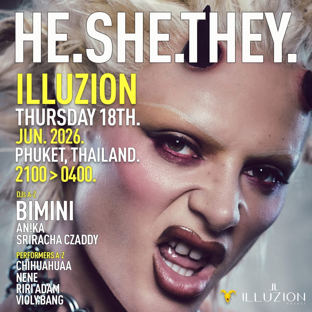 HE.SHE.THEY. @ILLUZION PHUKET
